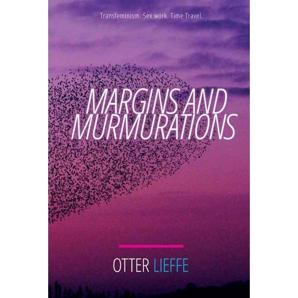 Margins and Murmurations: Transfeminism. Sex work. Time travel.