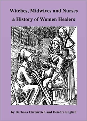 Witches, Midwives and Nurses - a history of Women Healers