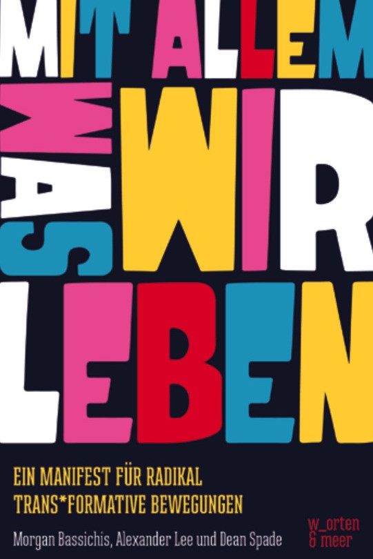 Mit allem was wir leben - ein Manifest für radikal Trans*formierende Bewegungen