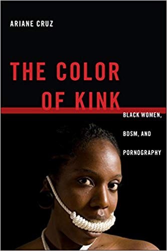 The Color of Kink: Black Women, BDSM, and Pornography (Sexual Cultures)