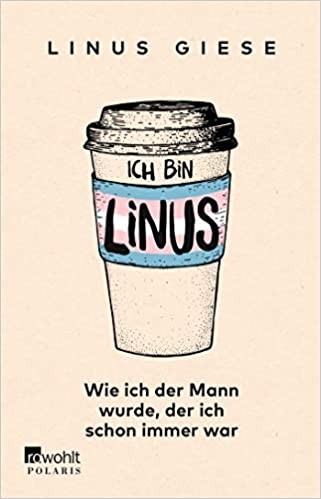 Ich bin Linus - Wie Ich der Mann wurde, der Ich schon immer war