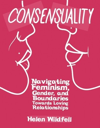 Consensuality - Navigating Feminism, Gender, and Boundaries Towards Loving Relationships