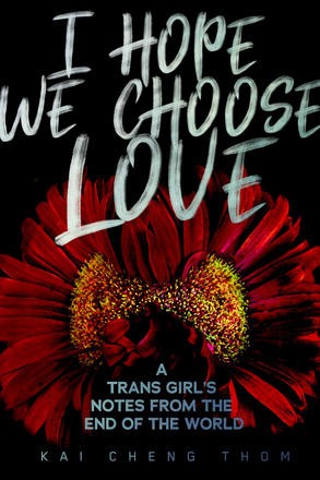 I Hope We Choose Love A Trans Girl's Notes from the End of the World