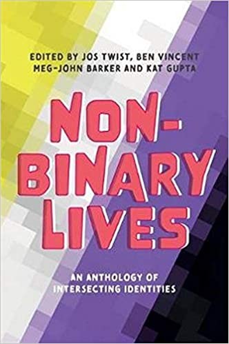 Non-binary Lives - An Anthology of Intersecting Identities