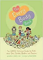 The Every Body Book - The LGBTQ+ Inclusiv Guide for Kids about Sex, Gender, Bodies, and Families