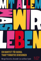 Mit allem was wir leben - ein Manifest für radikal Trans*formierende Bewegungen